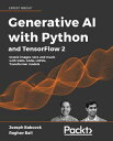 Generative AI with Python and TensorFlow 2 Create images, text, and music with VAEs, GANs, LSTMs, Transformer models【電子書籍】 Joseph Babcock