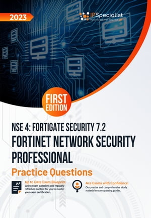 Fortinet Network Security Professional NSE 4 - FortiGate Security 7.2 +200 Exam Practice Questions with detail explanations and reference links: First Edition - 2023