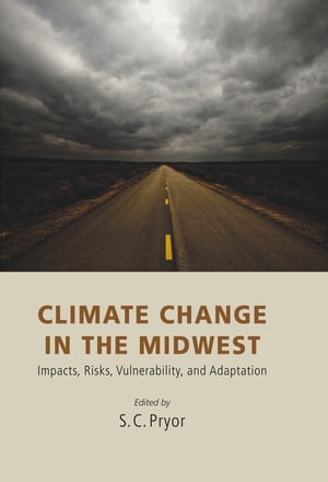 Climate Change in the Midwest Impacts, Risks, Vulnerability, and Adaptation【電子書籍】 D. Zierden