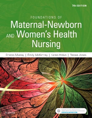 Foundations of Maternal-Newborn and Women's Health Nursing - E-Book