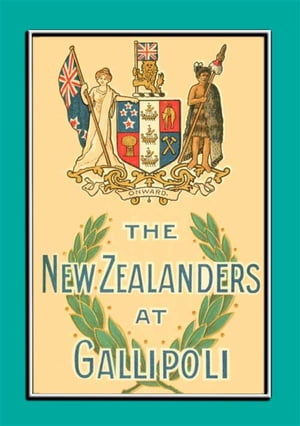 THE NEW ZEALANDERS AT GALLIPOLI - An Account of 