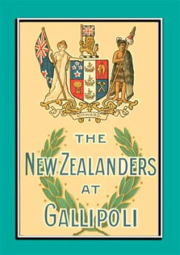 THE NEW ZEALANDERS AT GALLIPOLI - An Account of the New Zealand Forces during the Gallipoli Campaign【電子書籍】[ Major Fred Waite ]