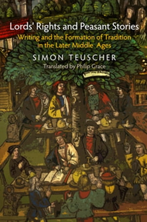 Lords' Rights and Peasant Stories Writing and the Formation of Tradition in the Later Middle AgesŻҽҡ[ Simon Teuscher ]