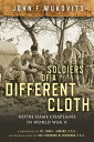 Soldiers of a Different Cloth Notre Dame Chaplains in World War II【電子書籍】[ John F...