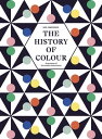 The History of Colour A Universe of Chromatic Phenomena【電子書籍】 Neil Parkinson