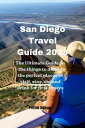 San Diego Travel Guide 2023 The Ultimate Guide on the things to do and the perfect places to visit, stay, eat and drink for first timers【電子書籍】 Patrick Dickson