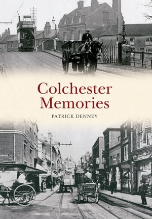 Colchester Memories【電子書籍】[ Patrick Denney ]