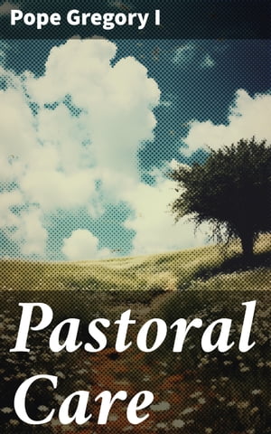 Pastoral Care【電子書籍】[ Pope Gregory I 