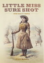 Little Miss Sure Shot: Annie Oakley's World【