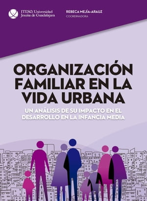 Organizaci?n familiar en la vida urbana Un an?lisis de su impacto en el desarrollo en la infancia media