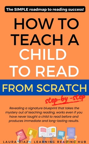 scratch map　 How To Teach a Child to Read from Scratch Step-by-Step? The Simple Roadmap to Reading Success【電子書籍】[ Laura Diaz ]