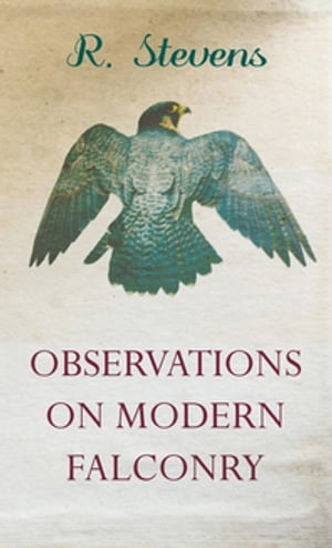 Observations on Modern Falconry【電子書籍】[ R. Stevens ]