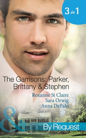 The Garrisons: Parker, Brittany Stephen: The CEO 039 s Scandalous Affair (The Garrisons) / Seduced by the Wealthy Playboy (The Garrisons) / Millionaire 039 s Wedding Revenge (The Garrisons) (Mills Boon By Request)【電子書籍】 Roxanne St. Claire