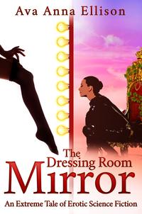 The Dressing Room Mirror【電子書籍】[ Ava Anna Ellison ]