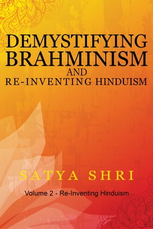 Demystifying Brahminism and Re-Inventing Hinduism