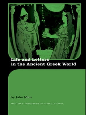 Life and Letters in the Ancient Greek World