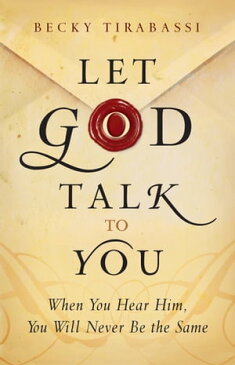 Let God Talk to You When You Hear Him, You Will Never Be the Same【電子書籍】[ Becky Tirabassi ]