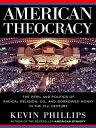 American Theocracy The Peril and Politics of Radical Religion, Oil, and Borrowed Money in the 21stC entury【電子書籍】 Kevin Phillips