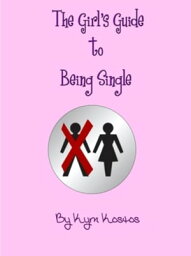 The Girl's Guide to Being Single【電子書籍】[ Kym Kostos ]