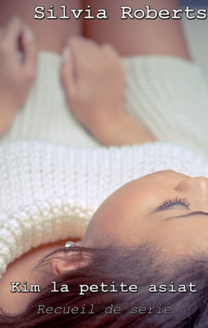 Kim la petite asiat: Recueil de s?rie【電子書籍】[ Silvia Roberts ]
