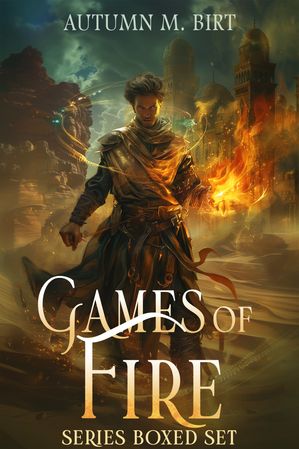 Games of Fire Trilogy: Elemental Magic & Epic Fantasy Adventure 電子書籍 Autumn M. Birt 