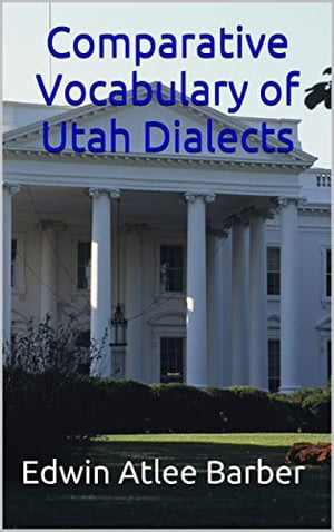 Comparative Vocabulary of Utah Dialects【電子