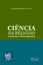 Ci?ncia da Religi?o Contexto e pressupostos