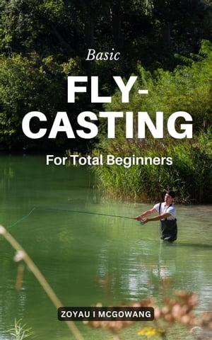 Basic Fly-Casting For Total Beginners