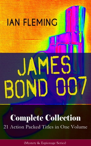 JAMES BOND 007 Complete Collection – 21 Action Packed Titles in One Volume (Mystery & Espionage Series)
