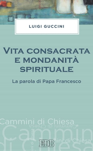 Vita consacrata e mondanit? spirituale La parola di Papa Francesco