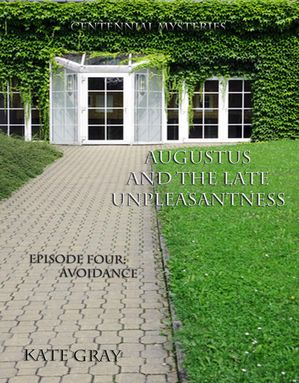 Augustus and the Late Unpleasantness, Episode Four Centennial Mysteries, #4【電子書籍】[ Kate Gray ]