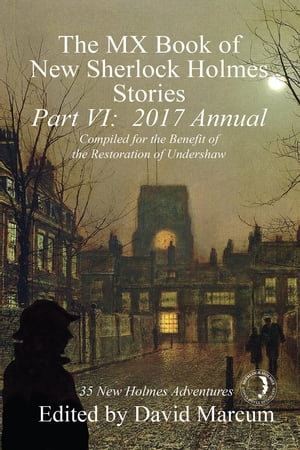 The MX Book of New Sherlock Holmes Stories - Part VI: 2017 Annual【電子書籍】[ David Marcum ]
