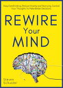 Rewire Your Mind Stop Overthinking. Reduce Anxiety and Worrying. Control Your Thoughts To Make Better Decisions.【電子書籍】 Steven Schuster