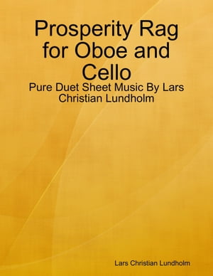 Prosperity Rag for Oboe and Cello - Pure Duet Sheet Music By Lars Christian Lundholm【電子書籍】 Lars Christian Lundholm