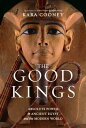 The Good Kings Absolute Power in Ancient Egypt and the Modern World【電子書籍】[ Kara ...