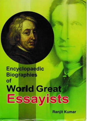 Encyclopaedic Biographies of World Great Essayists