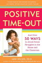 Positive Time-Out And Over 50 Ways to Avoid Power Struggles in the Home and the Classroom