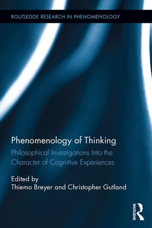 Phenomenology of Thinking Philosophical Investigations into the Character of Cognitive Experiences【電子書籍】