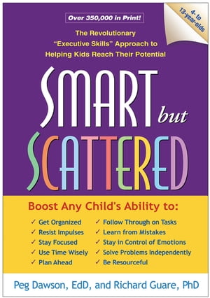 Smart but Scattered The Revolutionary "Executive Skills" Approach to Helping Kids Reach Their Potential