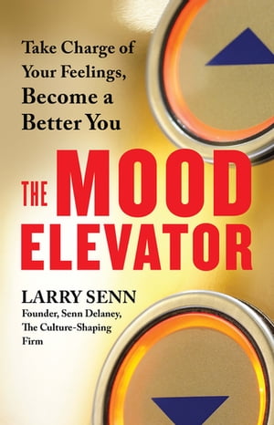 The Mood Elevator Take Charge of Your Feelings, Become a Better YouŻҽҡ[ Larry Senn ]