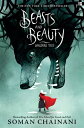 Beasts and Beauty: Dangerous Tales【電子書籍】 Soman Chainani