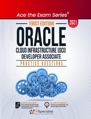 Oracle Cloud Infrastructure (OCI) developer Associate 2021 Practice Questions with Explanations and Reference Links【電子書籍】[ IP Specialist ]