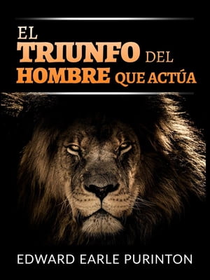 El Triunfo del Hombre que Act?a (Traducido)【電子書籍】[ Edward Earle Purinton ]