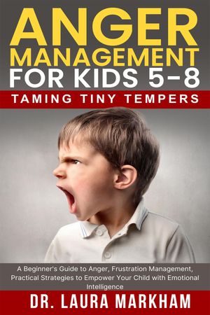 ŷKoboŻҽҥȥ㤨Anger Management for Kids 5-8 Taming Tiny Tempers, A Beginner's Guide to Anger, Frustration Management, Practical Strategies to Empower Your Child with Emotional IntelligenceŻҽҡ[ Dr. Laura Markham ]פβǤʤ162ߤˤʤޤ