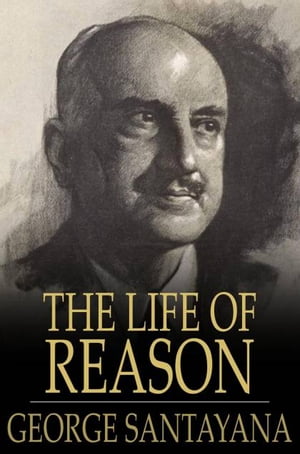 The Life of Reason: The Phases of Human Progress