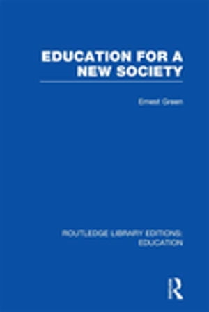 Education For A New Society (RLE Edu L Sociology of Education)【電子書籍】 Ernest Green