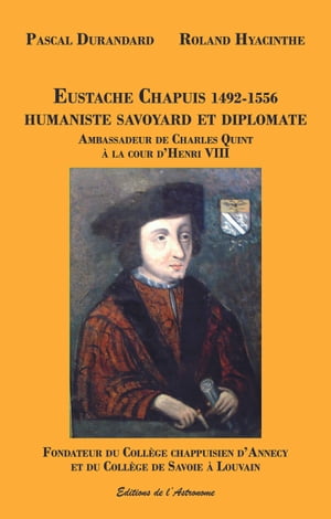 Eustache Chapuis 1492-1556, Humaniste savoyard et Diplomate