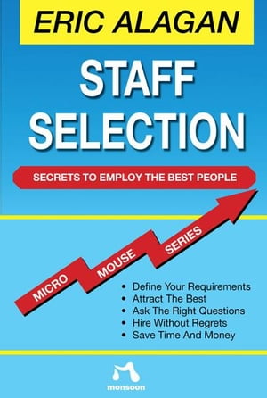 Staff Selection Secrets to Employ the Best People