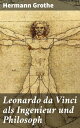 Leonardo da Vinci als Ingenieur und Philosoph Ein Beitrag zur Geschichte der Technik und der induktiven Wissenschaften【電子書籍】 Hermann Grothe