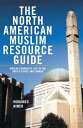 The North American Muslim Resource Guide Muslim Community Life in the United Sta...